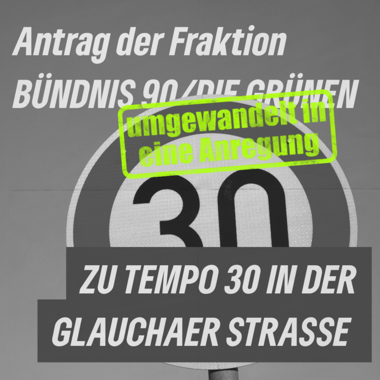 Antrag der Fraktion BÜNDNIS 90/DIE GRÜNEN zu Tempo 30 in der Glauchaer Straße