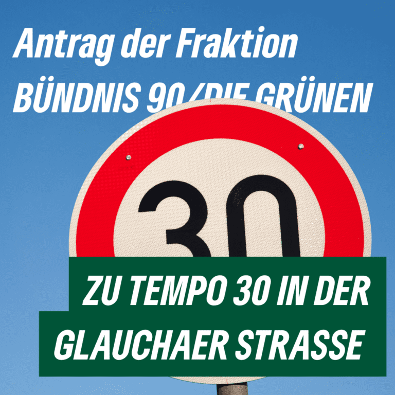 Antrag der Fraktion BÜNDNIS 90/DIE GRÜNEN zu Tempo 30 in der Glauchaer Straße