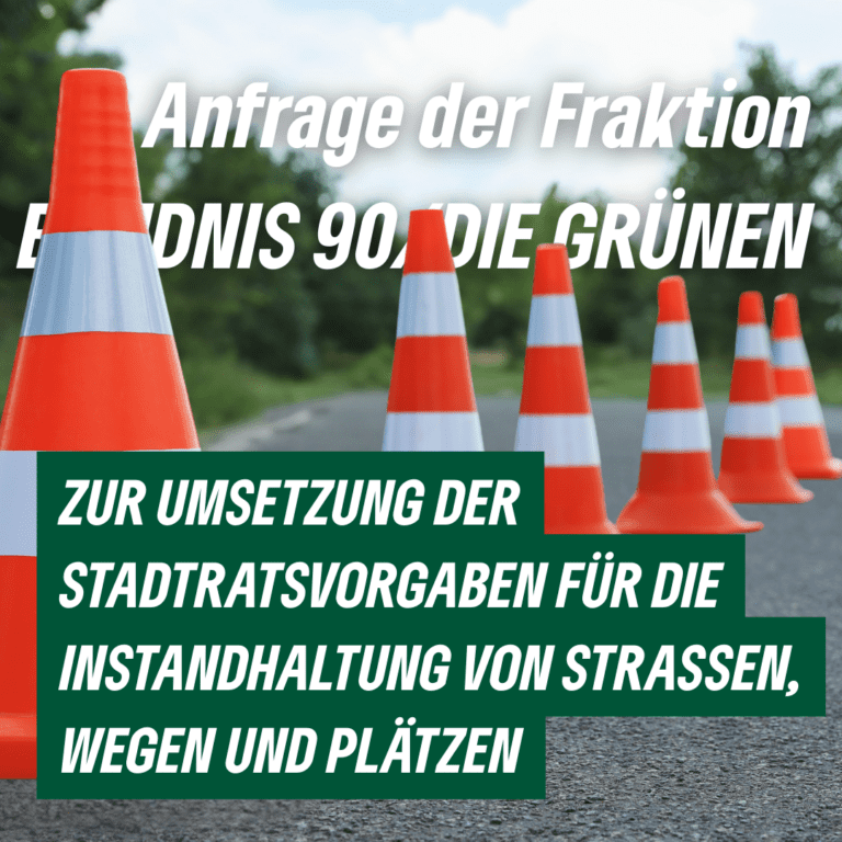 Anfrage der Fraktion BÜNDNIS 90 /DIE GRÜNEN zur Umsetzung der Stadtratsvorgaben für die Instandhaltung von Straßen, Wegen und Plätzen