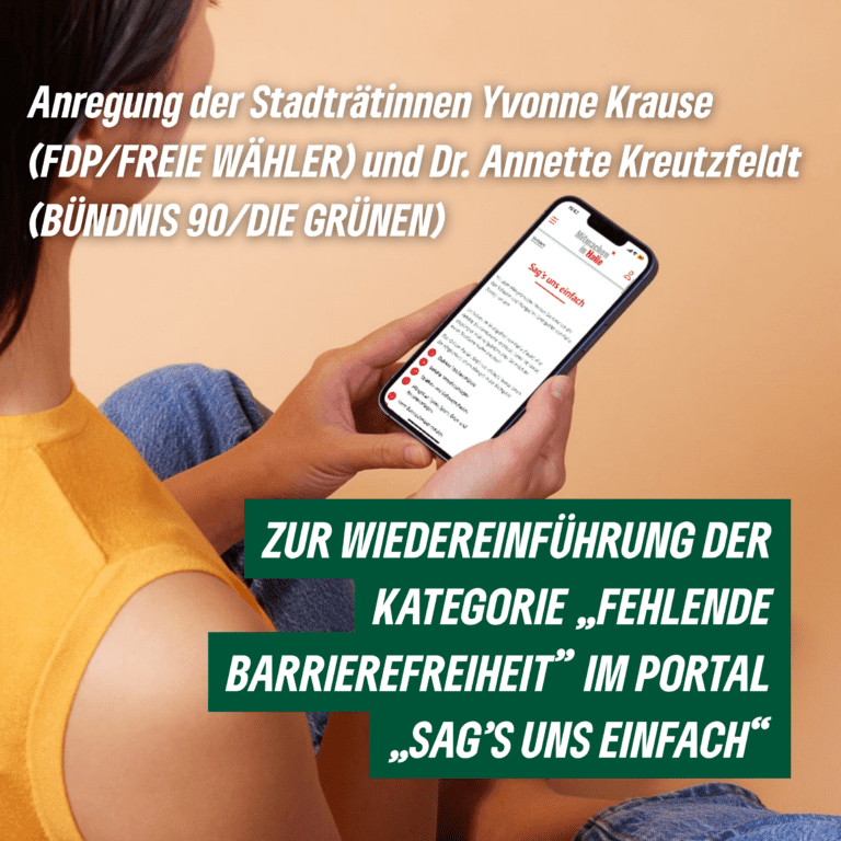 Anregung der Stadträtinnen Yvonne Krause (FDP/FREIE WÄHLER) und Dr. Annette Kreutzfeldt (BÜNDNIS 90/DIE GRÜNEN) zur Wiedereinführung der Kategorie „fehlende Barrierefreiheit„ im Portal „Sag’s uns einfach“